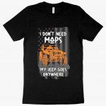 I Don’t Need Maps T-Shirt - Funny Jeep T-Shirts - Funny Graphic Tee Shirt MADE IN THE USA T-Shirts