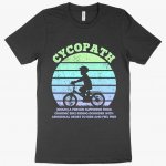 Cycopath T-Shirt - Funny Cycling T-Shirts - Bike T-Shirts MADE IN THE USA T-Shirts