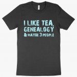 I Like Tea T-Shirt - Genealogy T-Shirts - Genealogy Apparel MADE IN THE USA T-Shirts