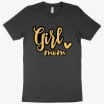 Girl Mom T-Shirt - Mother T-Shirt MADE IN THE USA T-Shirts