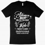 Silence Is Great T-Shirt - Funny Mom Sayings T-Shirts - Mother T-Shirt MADE IN THE USA T-Shirts