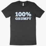 100% Grumpy T-Shirt - Grumpy Men's T-Shirt - Funny T-Shirt MADE IN THE USA T-Shirts