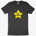 You Tried T-Shirt - Gold Star T-Shirt - Graphic T-Shirt MADE IN THE USA T-Shirts