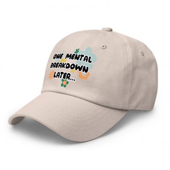 One Mental Breakdown Later Classic Dad Cap - Anxiety Unisex Baseball Cap - Funny Therapist Premium Dad Cap