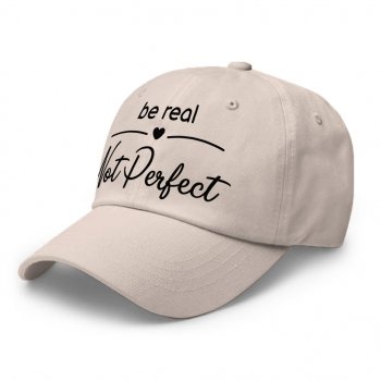 Be Real Not Perfect Classic Dad Cap - Kindness Unisex Baseball Cap - Inspirational Premium Dad Cap